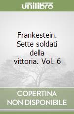 Frankestein. Sette soldati della vittoria. Vol. 6 libro