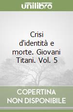 Crisi d'identità e morte. Giovani Titani. Vol. 5 libro