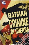 Crimini di guerra. Batman libro