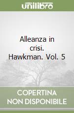 Alleanza in crisi. Hawkman. Vol. 5 libro