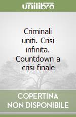 Criminali uniti. Crisi infinita. Countdown a crisi finale libro