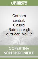 Gotham central. Classici Batman e gli outsider. Vol. 2 libro