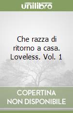 Che razza di ritorno a casa. Loveless. Vol. 1 libro