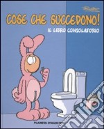 Cose che succedono!. Vol. 1: Il libro consolatorio libro