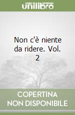 Non c'è niente da ridere. Vol. 2