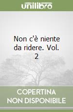 Non c'è niente da ridere. Vol. 2 libro