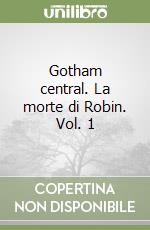 Gotham central. La morte di Robin. Vol. 1