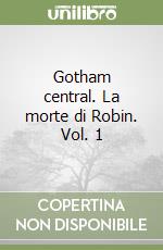 Gotham central. La morte di Robin. Vol. 1 libro