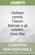 Gotham central. Classici Batman e gli outsider. Josie Mac libro