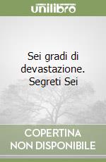 Sei gradi di devastazione. Segreti Sei
