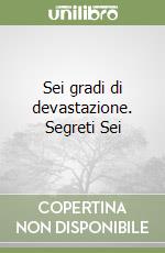 Sei gradi di devastazione. Segreti Sei libro