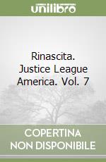 Rinascita. Justice League America. Vol. 7 libro