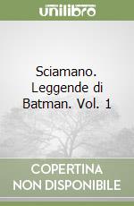 Sciamano. Leggende di Batman. Vol. 1 libro