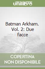 Batman Arkham. Vol. 2: Due facce libro