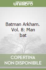 Batman Arkham. Vol. 8: Man bat