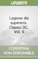 Legione dei supereroi. Classici DC. Vol. 6 libro