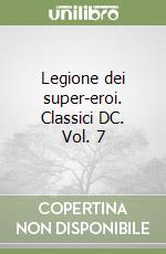 Legione dei super-eroi. Classici DC. Vol. 7 libro