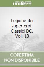 Legione dei super eroi. Classici DC. Vol. 13 libro