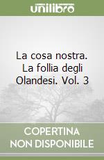 La cosa nostra. La follia degli Olandesi. Vol. 3 libro