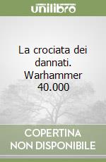 La crociata dei dannati. Warhammer 40.000 libro