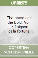 The brave and the bold. Vol. 1: I signori della fortuna libro