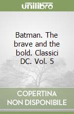 Batman. The brave and the bold. Classici DC. Vol. 5 libro