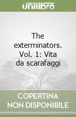 The exterminators. Vol. 1: Vita da scarafaggi libro