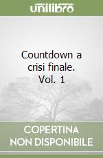 Countdown a crisi finale. Vol. 1