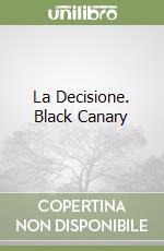 La Decisione. Black Canary libro