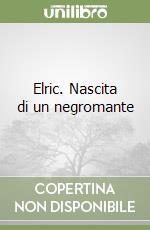 Elric. Nascita di un negromante libro