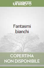 Fantasmi bianchi libro