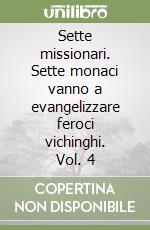 Sette missionari. Sette monaci vanno a evangelizzare feroci vichinghi. Vol. 4 libro