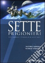 Sette prigionieri. Sette condannati e il mistero di un carcere lunare libro