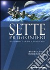 Sette prigionieri. Sette condannati e il mistero di un carcere lunare libro