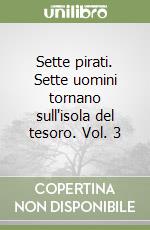 Sette pirati. Sette uomini tornano sull'isola del tesoro. Vol. 3 libro