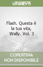 Flash. Questa è la tua vita, Wally. Vol. 3 libro