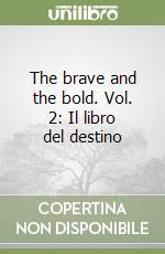 The brave and the bold. Vol. 2: Il libro del destino libro