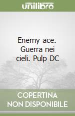 Enemy ace. Guerra nei cieli. Pulp DC