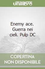 Enemy ace. Guerra nei cieli. Pulp DC libro