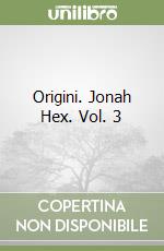 Origini. Jonah Hex. Vol. 3 libro