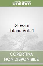 Giovani Titani. Vol. 4 libro