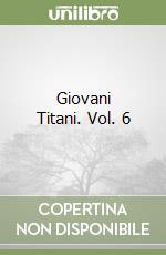 Giovani Titani. Vol. 6 libro