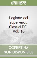 Legione dei super-eroi. Classici DC. Vol. 16 libro