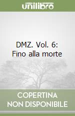 DMZ. Vol. 6: Fino alla morte libro