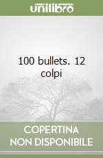 100 bullets. 12 colpi