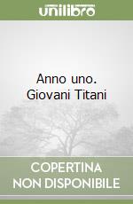 Anno uno. Giovani Titani libro