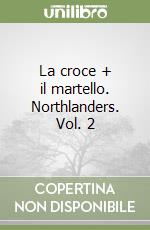 La croce + il martello. Northlanders. Vol. 2 libro