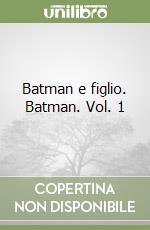 Batman e figlio. Batman. Vol. 1