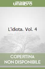 L'idiota. Vol. 4