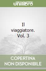 Il viaggiatore. Vol. 3 libro